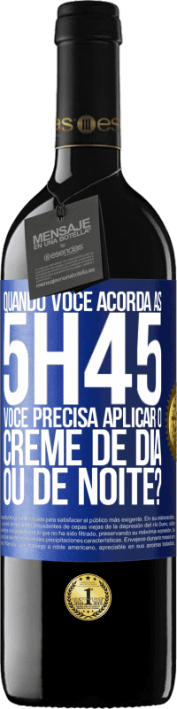 39,95 € | Vinho tinto Edição RED MBE Reserva Quando você acorda às 5h45, você precisa aplicar o creme de dia ou de noite? Etiqueta Azul. Etiqueta personalizável Reserva 12 Meses Colheita 2014 Tempranillo