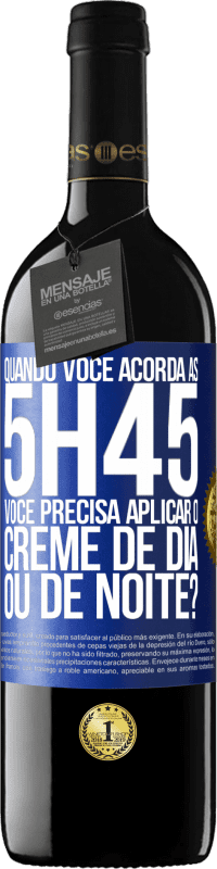 «Quando você acorda às 5h45, você precisa aplicar o creme de dia ou de noite?» Edição RED MBE Reserva