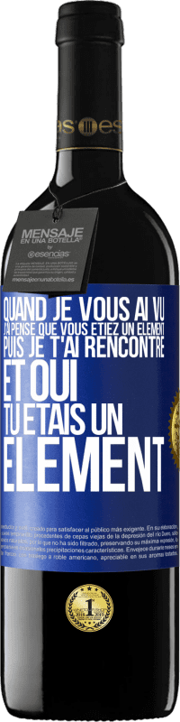 Envoi gratuit | Vin rouge Édition RED MBE Réserve Quand je vous ai vu, j'ai pensé que vous étiez un élément. Puis je t'ai rencontré et oui tu étais un élément Étiquette Bleue. Étiquette personnalisable Réserve 12 Mois Récolte 2014 Tempranillo