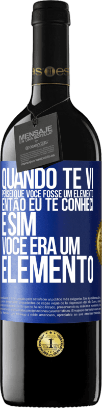 39,95 € Envio grátis | Vinho tinto Edição RED MBE Reserva Quando te vi, pensei que você fosse um elemento. Então eu te conheci e sim você era um elemento Etiqueta Azul. Etiqueta personalizável Reserva 12 Meses Colheita 2016 Tempranillo