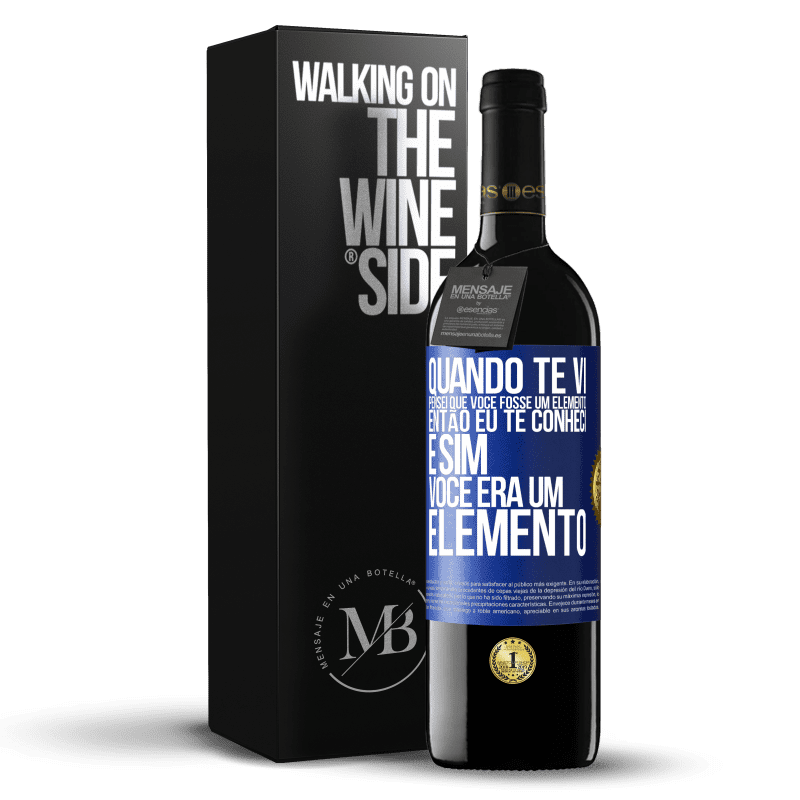 39,95 € Envio grátis | Vinho tinto Edição RED MBE Reserva Quando te vi, pensei que você fosse um elemento. Então eu te conheci e sim você era um elemento Etiqueta Azul. Etiqueta personalizável Reserva 12 Meses Colheita 2014 Tempranillo