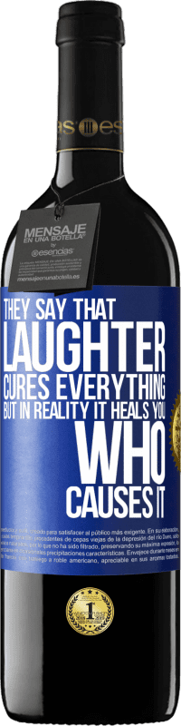 39,95 € | Red Wine RED Edition MBE Reserve They say that laughter cures everything, but in reality it heals you who causes it Blue Label. Customizable label Reserve 12 Months Harvest 2014 Tempranillo