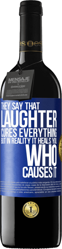 39,95 € | Red Wine RED Edition MBE Reserve They say that laughter cures everything, but in reality it heals you who causes it Blue Label. Customizable label Reserve 12 Months Harvest 2016 Tempranillo