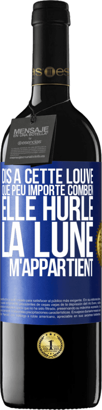 Envoi gratuit | Vin rouge Édition RED MBE Réserve Dis à cette louve que peu importe combien elle hurle, la lune m'appartient Étiquette Bleue. Étiquette personnalisable Réserve 12 Mois Récolte 2014 Tempranillo