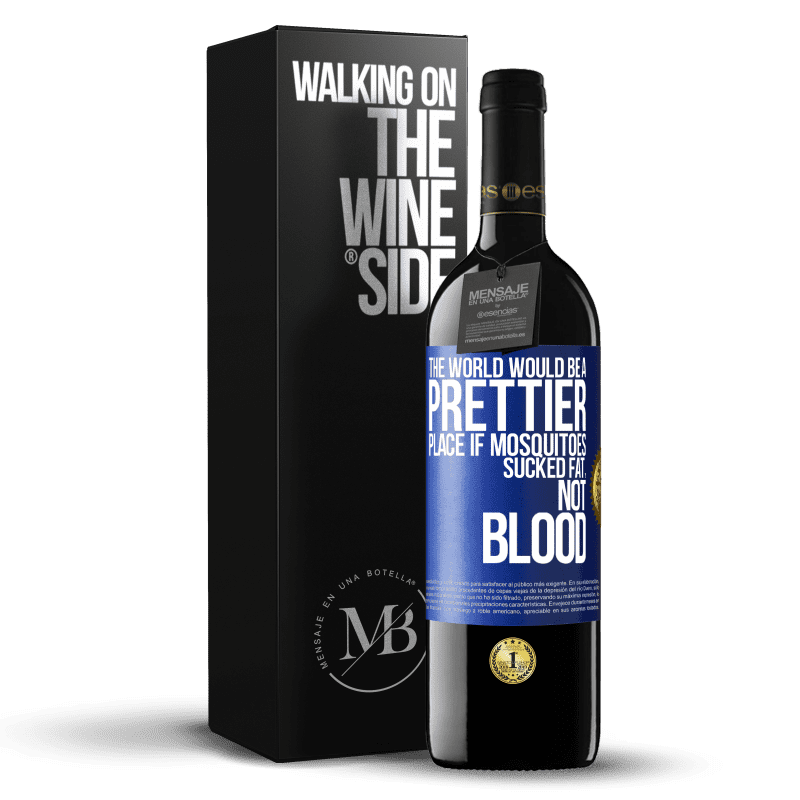 39,95 € Free Shipping | Red Wine RED Edition MBE Reserve The world would be a prettier place if mosquitoes sucked fat, not blood Blue Label. Customizable label Reserve 12 Months Harvest 2014 Tempranillo