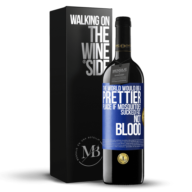 39,95 € Free Shipping | Red Wine RED Edition MBE Reserve The world would be a prettier place if mosquitoes sucked fat, not blood Blue Label. Customizable label Reserve 12 Months Harvest 2016 Tempranillo