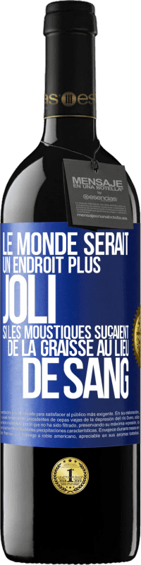 39,95 € | Vin rouge Édition RED MBE Réserve Le monde serait un endroit plus joli si les moustiques suçaient de la graisse au lieu de sang Étiquette Bleue. Étiquette personnalisable Réserve 12 Mois Récolte 2015 Tempranillo