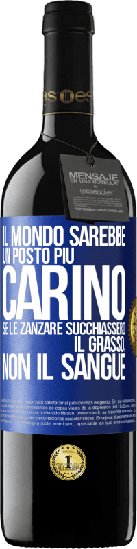 39,95 € Spedizione Gratuita | Vino rosso Edizione RED MBE Riserva Il mondo sarebbe un posto più carino se le zanzare succhiassero il grasso, non il sangue Etichetta Blu. Etichetta personalizzabile Riserva 12 Mesi Raccogliere 2014 Tempranillo