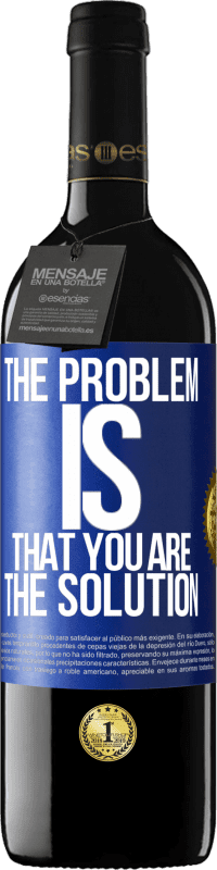 39,95 € | Red Wine RED Edition MBE Reserve The problem is that you are the solution Blue Label. Customizable label Reserve 12 Months Harvest 2014 Tempranillo