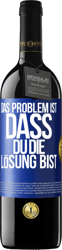 39,95 € | Rotwein RED Ausgabe MBE Reserve Das Problem ist, dass du die Lösung bist Blaue Markierung. Anpassbares Etikett Reserve 12 Monate Ernte 2015 Tempranillo