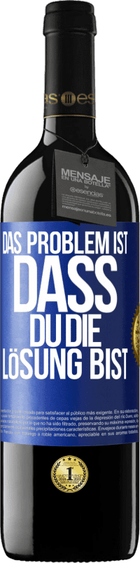 39,95 € | Rotwein RED Ausgabe MBE Reserve Das Problem ist, dass du die Lösung bist Blaue Markierung. Anpassbares Etikett Reserve 12 Monate Ernte 2016 Tempranillo