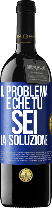 Spedizione Gratuita | Vino rosso Edizione RED MBE Riserva Il problema è che tu sei la soluzione Etichetta Blu. Etichetta personalizzabile Riserva 12 Mesi Raccogliere 2014 Tempranillo