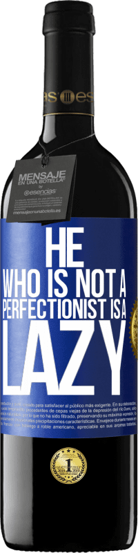 39,95 € | Red Wine RED Edition MBE Reserve He who is not a perfectionist is a lazy Blue Label. Customizable label Reserve 12 Months Harvest 2014 Tempranillo