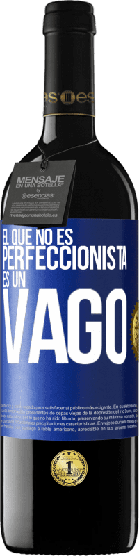 39,95 € | Vino Tinto Edición RED MBE Reserva El que no es perfeccionista es un vago Etiqueta Azul. Etiqueta personalizable Reserva 12 Meses Cosecha 2014 Tempranillo