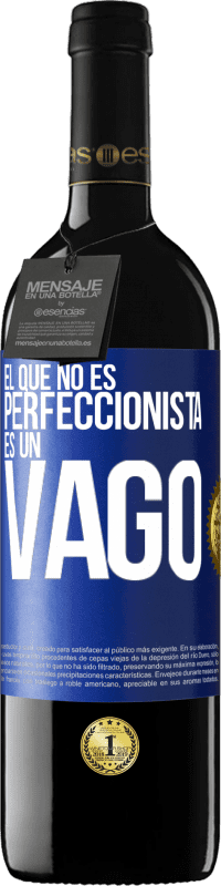 39,95 € | Vino Tinto Edición RED MBE Reserva El que no es perfeccionista es un vago Etiqueta Azul. Etiqueta personalizable Reserva 12 Meses Cosecha 2016 Tempranillo