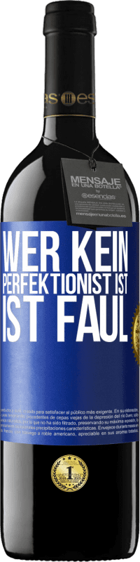 39,95 € | Rotwein RED Ausgabe MBE Reserve Wer kein Perfektionist ist, ist faul Blaue Markierung. Anpassbares Etikett Reserve 12 Monate Ernte 2014 Tempranillo