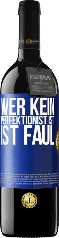 39,95 € | Rotwein RED Ausgabe MBE Reserve Wer kein Perfektionist ist, ist faul Blaue Markierung. Anpassbares Etikett Reserve 12 Monate Ernte 2016 Tempranillo