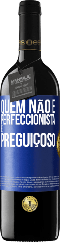 39,95 € | Vinho tinto Edição RED MBE Reserva Quem não é perfeccionista é preguiçoso Etiqueta Azul. Etiqueta personalizável Reserva 12 Meses Colheita 2016 Tempranillo