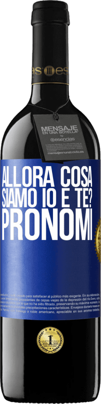 39,95 € Spedizione Gratuita | Vino rosso Edizione RED MBE Riserva Allora cosa siamo io e te? Pronomi Etichetta Blu. Etichetta personalizzabile Riserva 12 Mesi Raccogliere 2015 Tempranillo