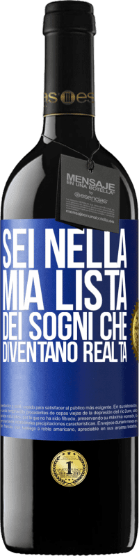 39,95 € | Vino rosso Edizione RED MBE Riserva Sei nella mia lista dei sogni che diventano realtà Etichetta Blu. Etichetta personalizzabile Riserva 12 Mesi Raccogliere 2016 Tempranillo