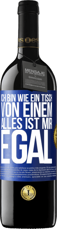 39,95 € Kostenloser Versand | Rotwein RED Ausgabe MBE Reserve Ich bin wie ein Tisch von einem ... alles ist mir egal Blaue Markierung. Anpassbares Etikett Reserve 12 Monate Ernte 2016 Tempranillo
