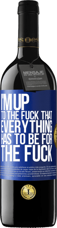 Free Shipping | Red Wine RED Edition MBE Reserve I'm up to the fuck that everything has to be for the fuck Blue Label. Customizable label Reserve 12 Months Harvest 2014 Tempranillo