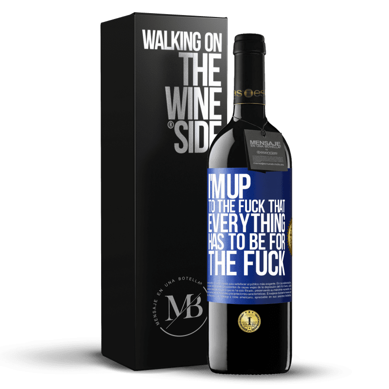 39,95 € Free Shipping | Red Wine RED Edition MBE Reserve I'm up to the fuck that everything has to be for the fuck Blue Label. Customizable label Reserve 12 Months Harvest 2014 Tempranillo