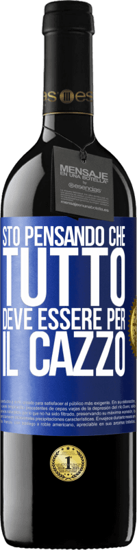 Spedizione Gratuita | Vino rosso Edizione RED MBE Riserva Sto pensando che tutto deve essere per il cazzo Etichetta Blu. Etichetta personalizzabile Riserva 12 Mesi Raccogliere 2014 Tempranillo