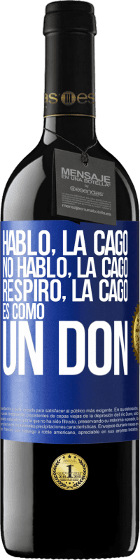 39,95 € | Vino Tinto Edición RED MBE Reserva Hablo, la cago. No hablo, la cago. Respiro, la cago. Es como un don Etiqueta Azul. Etiqueta personalizable Reserva 12 Meses Cosecha 2015 Tempranillo