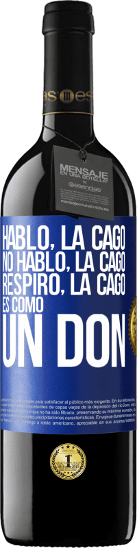 39,95 € | Vino Tinto Edición RED MBE Reserva Hablo, la cago. No hablo, la cago. Respiro, la cago. Es como un don Etiqueta Azul. Etiqueta personalizable Reserva 12 Meses Cosecha 2016 Tempranillo