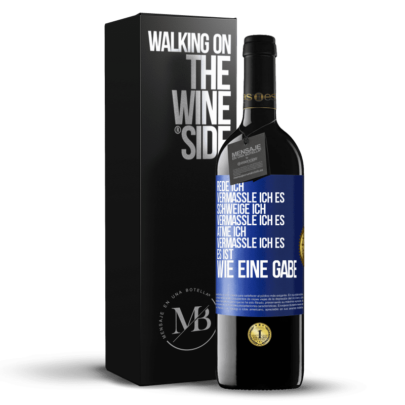 39,95 € Kostenloser Versand | Rotwein RED Ausgabe MBE Reserve Rede ich, vermassle ich es. Schweige ich, vermassle ich es. Atme ich, vermassle ich es. Es ist wie eine Gabe Blaue Markierung. Anpassbares Etikett Reserve 12 Monate Ernte 2014 Tempranillo