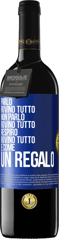 39,95 € Spedizione Gratuita | Vino rosso Edizione RED MBE Riserva Parlo, rovino tutto. Non parlo, rovino tutto. Respiro, rovino tutto. È come un regalo Etichetta Blu. Etichetta personalizzabile Riserva 12 Mesi Raccogliere 2014 Tempranillo