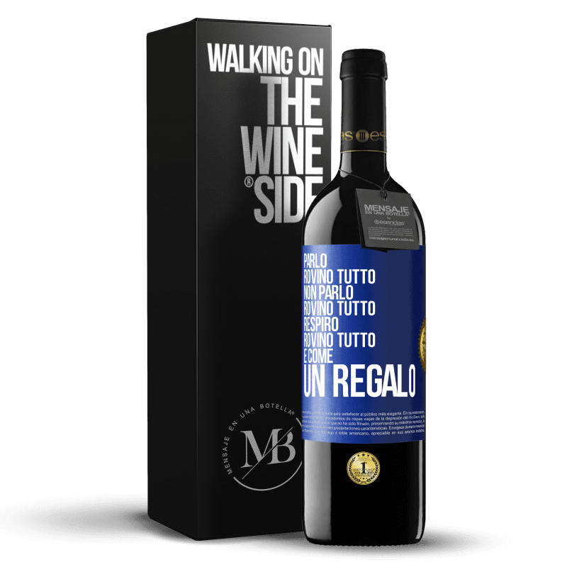 39,95 € Spedizione Gratuita | Vino rosso Edizione RED MBE Riserva Parlo, rovino tutto. Non parlo, rovino tutto. Respiro, rovino tutto. È come un regalo Etichetta Blu. Etichetta personalizzabile Riserva 12 Mesi Raccogliere 2014 Tempranillo