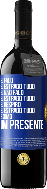 39,95 € Envio grátis | Vinho tinto Edição RED MBE Reserva Eu falo, eu estrago tudo. Eu não falo, eu estrago tudo. Eu respiro, eu estrago tudo. É como um presente Etiqueta Azul. Etiqueta personalizável Reserva 12 Meses Colheita 2014 Tempranillo