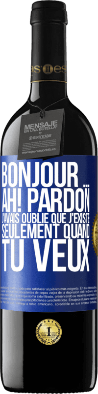 Envoi gratuit | Vin rouge Édition RED MBE Réserve Bonjour ... Ah! Pardon. J'avais oublié que j'existe seulement quand tu veux Étiquette Bleue. Étiquette personnalisable Réserve 12 Mois Récolte 2014 Tempranillo