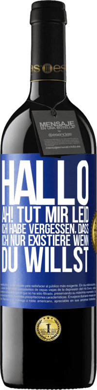 39,95 € | Rotwein RED Ausgabe MBE Reserve Hallo ... Ah! Tut mir leid. Ich habe vergessen, dass ich nur existiere, wenn du willst Blaue Markierung. Anpassbares Etikett Reserve 12 Monate Ernte 2015 Tempranillo