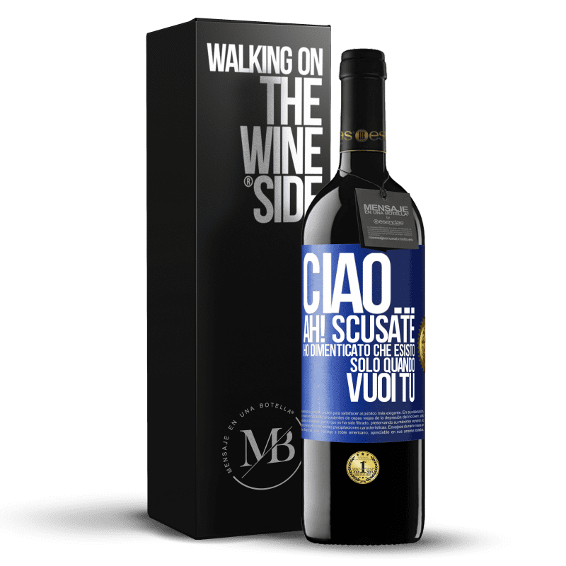 39,95 € Spedizione Gratuita | Vino rosso Edizione RED MBE Riserva Ciao ... Ah! Scusate. Ho dimenticato che esisto solo quando vuoi tu Etichetta Blu. Etichetta personalizzabile Riserva 12 Mesi Raccogliere 2014 Tempranillo