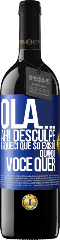 Envio grátis | Vinho tinto Edição RED MBE Reserva Olá ... Ah! Desculpe. Esqueci que só existo quando você quer Etiqueta Azul. Etiqueta personalizável Reserva 12 Meses Colheita 2014 Tempranillo