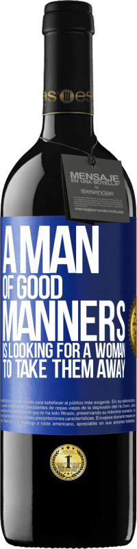 39,95 € | Red Wine RED Edition MBE Reserve A man of good manners is looking for a woman to take them away Blue Label. Customizable label Reserve 12 Months Harvest 2014 Tempranillo