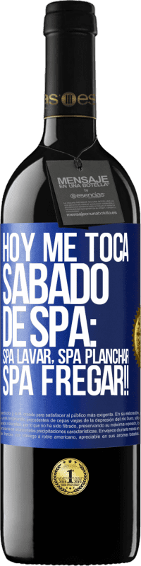39,95 € Free Shipping | Red Wine RED Edition MBE Reserve Today is my SPA Saturday: Spa washing, spa ironing, SPA SCRUBBING !! Blue Label. Customizable label Reserve 12 Months Harvest 2016 Tempranillo