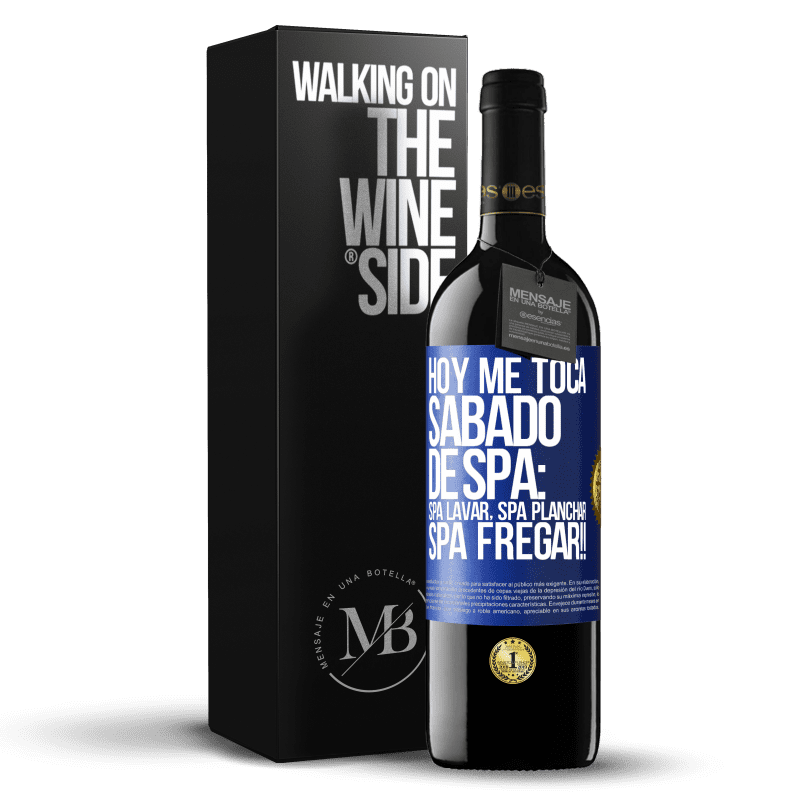 39,95 € Envío gratis | Vino Tinto Edición RED MBE Reserva Hoy me toca sábado de SPA: Spa lavar, spa planchar, SPA FREGAR!! Etiqueta Azul. Etiqueta personalizable Reserva 12 Meses Cosecha 2015 Tempranillo