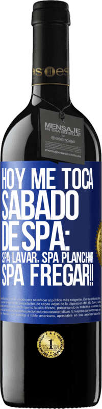 39,95 € Envio grátis | Vinho tinto Edição RED MBE Reserva Hoje é sábado o meu SPA: Lavagem do Spa, Engomagem do Spa, LAVAGEM DO SPA !! Etiqueta Azul. Etiqueta personalizável Reserva 12 Meses Colheita 2016 Tempranillo