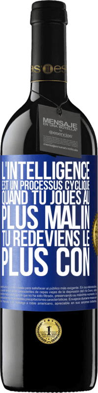 «L'intelligence est un processus cyclique. Quand tu joues au plus malin, tu redeviens le plus con» Édition RED MBE Réserve