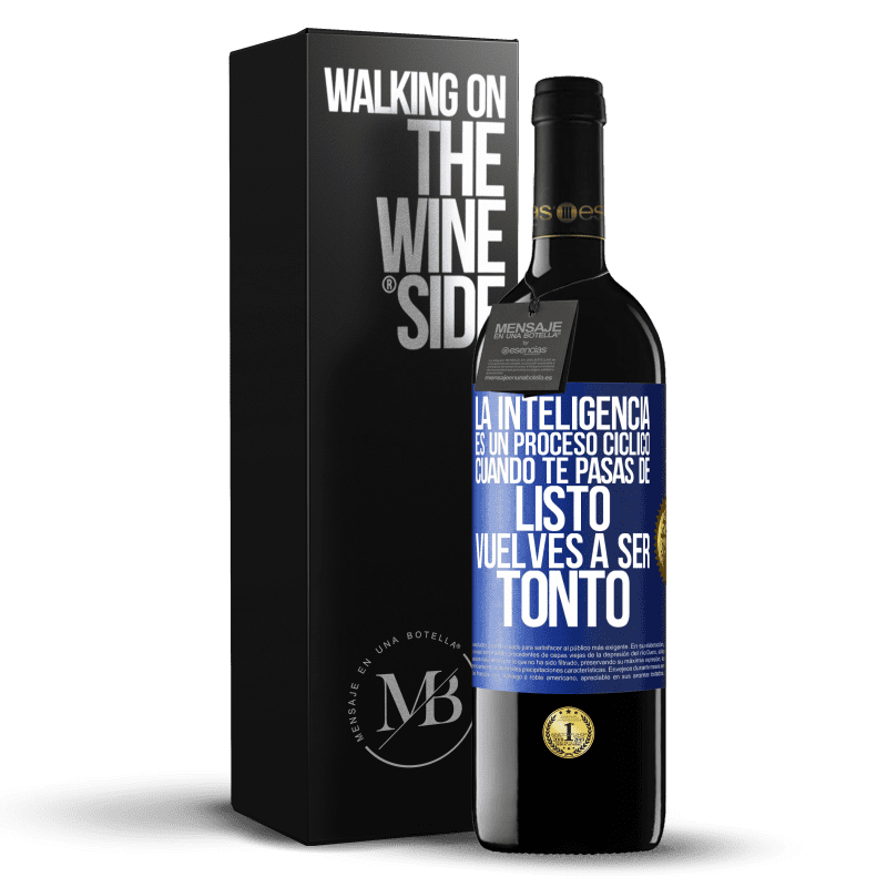 39,95 € Envío gratis | Vino Tinto Edición RED MBE Reserva La inteligencia es un proceso cíclico. Cuando te pasas de listo vuelves a ser tonto Etiqueta Azul. Etiqueta personalizable Reserva 12 Meses Cosecha 2014 Tempranillo