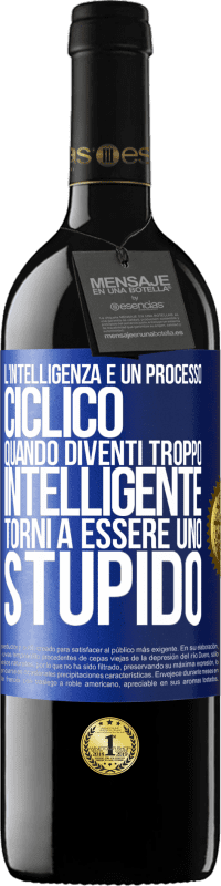 39,95 € Spedizione Gratuita | Vino rosso Edizione RED MBE Riserva L'intelligenza è un processo ciclico. Quando diventi troppo intelligente torni a essere uno stupido Etichetta Blu. Etichetta personalizzabile Riserva 12 Mesi Raccogliere 2016 Tempranillo