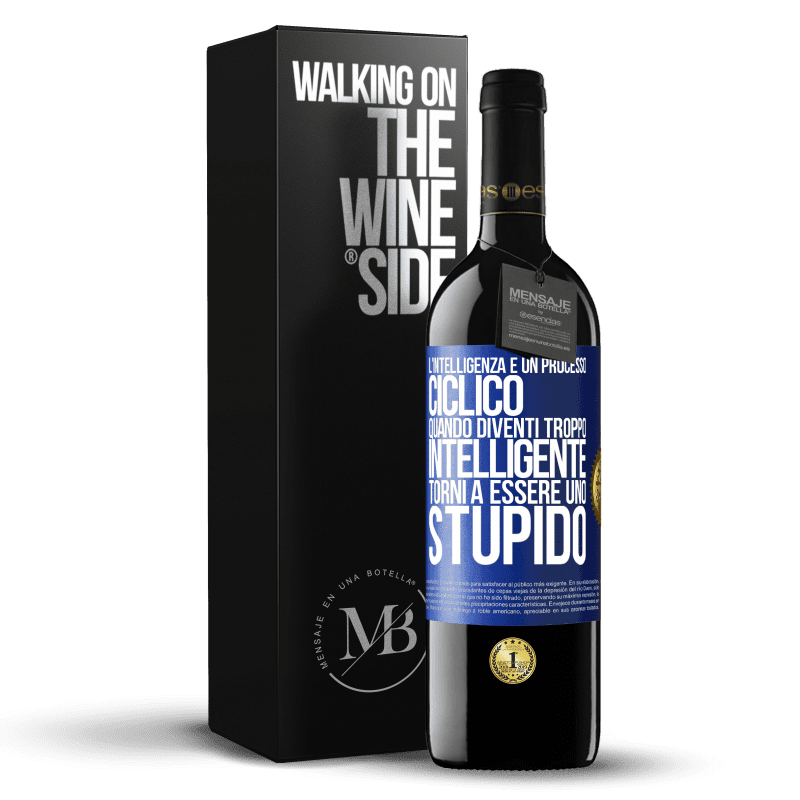 39,95 € Spedizione Gratuita | Vino rosso Edizione RED MBE Riserva L'intelligenza è un processo ciclico. Quando diventi troppo intelligente torni a essere uno stupido Etichetta Blu. Etichetta personalizzabile Riserva 12 Mesi Raccogliere 2016 Tempranillo