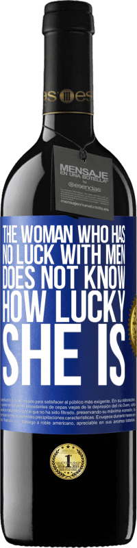 39,95 € | Red Wine RED Edition MBE Reserve The woman who has no luck with men does not know how lucky she is Blue Label. Customizable label Reserve 12 Months Harvest 2014 Tempranillo