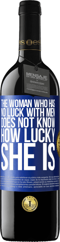 39,95 € | Red Wine RED Edition MBE Reserve The woman who has no luck with men does not know how lucky she is Blue Label. Customizable label Reserve 12 Months Harvest 2015 Tempranillo