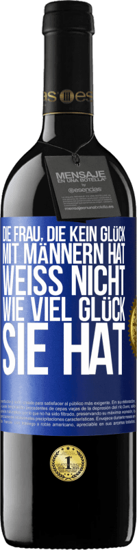 39,95 € Kostenloser Versand | Rotwein RED Ausgabe MBE Reserve Die Frau, die kein Glück mit Männern hat, weiß nicht, wie viel Glück sie hat Blaue Markierung. Anpassbares Etikett Reserve 12 Monate Ernte 2016 Tempranillo