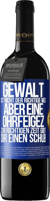 Kostenloser Versand | Rotwein RED Ausgabe MBE Reserve Gewalt ist nicht der richtige Weg, aber eine Ohrfeige zur richtigen Zeit gibt Dir einen Schub Blaue Markierung. Anpassbares Etikett Reserve 12 Monate Ernte 2014 Tempranillo